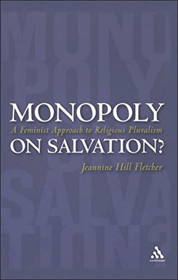 Monopoly On Salvation?: A Feminist Approach To Religious Pluralism-..