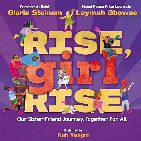 Rise, Girl, Rise: Our Sister-Friend Journey. Together For All. -..