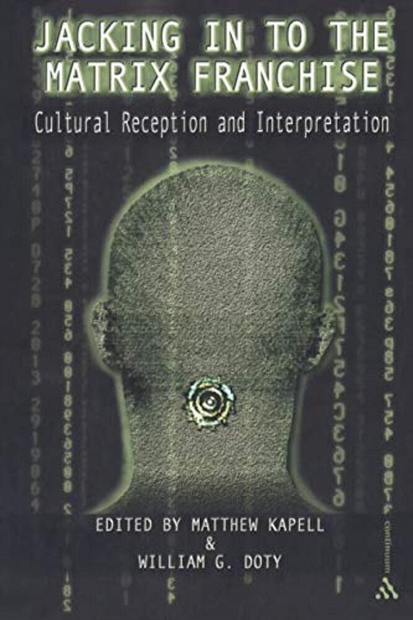 Jacking In To The Matrix Franchise: Cultural Reception And Interpretation-..