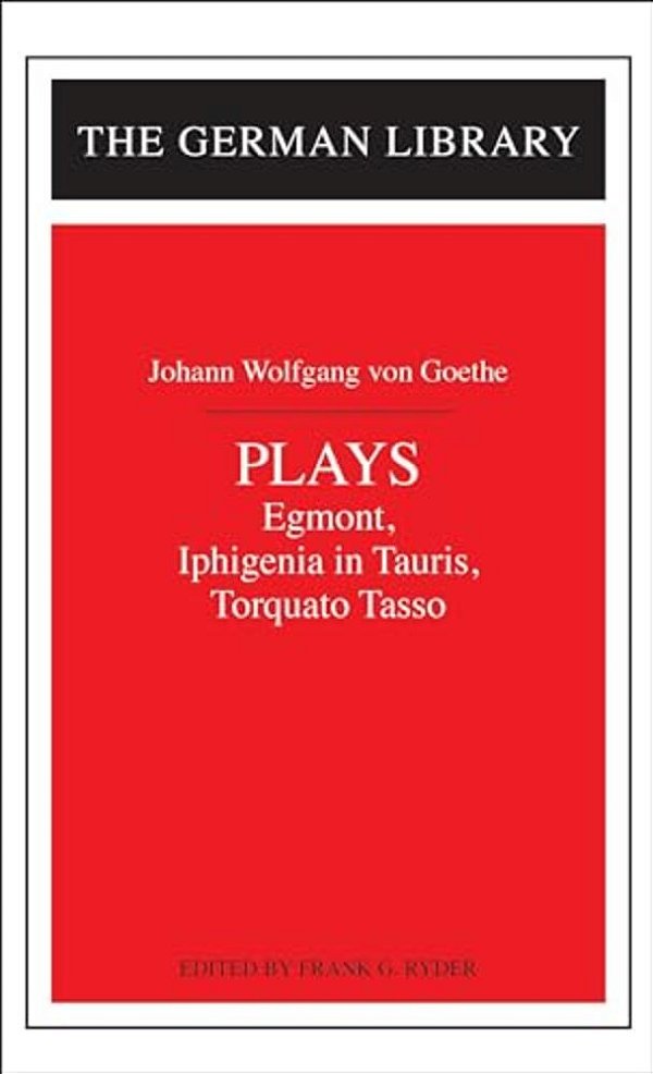 Plays: Johann Wolfgang Von Goethe: Egmont, Iphigenia In Tauris, Torquato Tasso-..