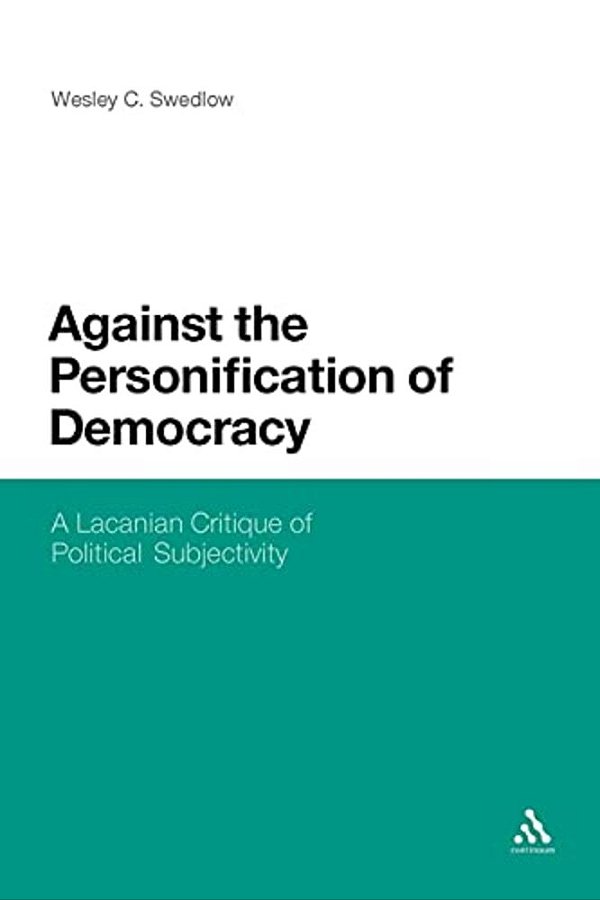 Against The Personification Of Democracy: A Lacanian Critique Of Political Subjectivity-..