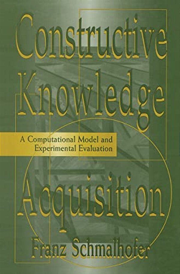 Constructive Knowledge Acquisition: A Computational Model And Experimental Evaluation-..
