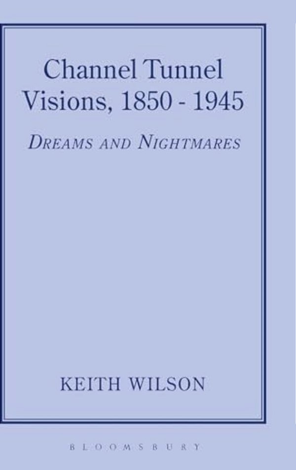 Channel Tunnel Visions, 1850-1945-..