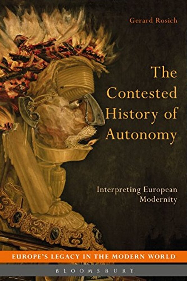 The Contested History Of Autonomy: Interpreting European Modernity-..