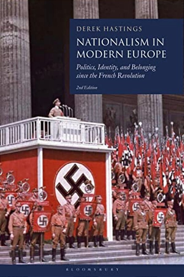 Nationalism In Modern Europe: Politics, Identity, And Belonging Since The French Revolution-..