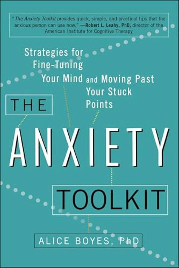 The Anxiety Toolkit: Strategies For Fine-Tuning Your Mind And Moving Past Your Stuck Points-..