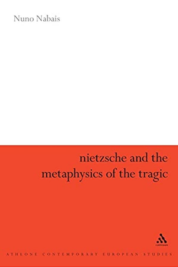 Nietzsche And The Metaphysics Of The Tragic-..