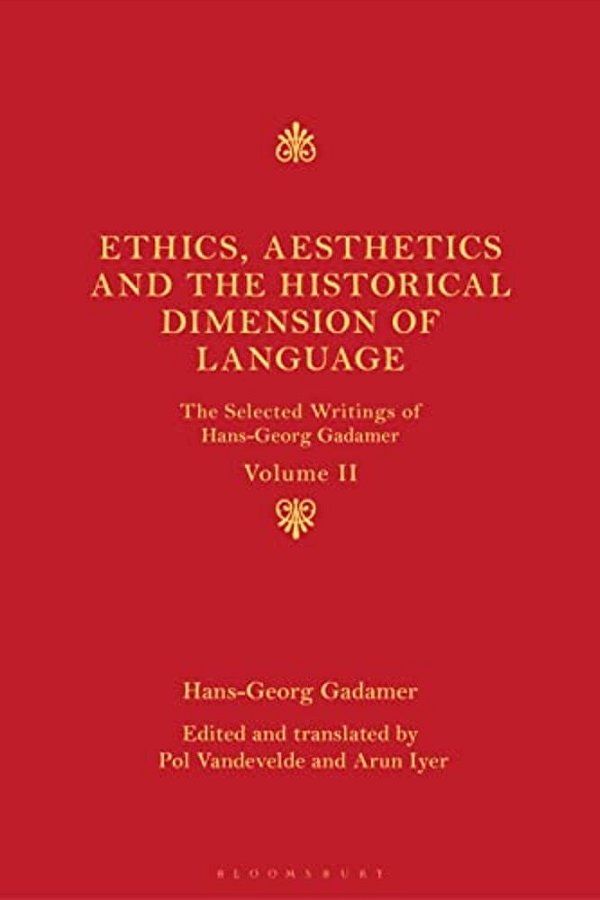 Ethics, Aesthetics And The Historical Dimension Of Language: The Selected Writings Of Hans-Georg Gadamer Volume II-..