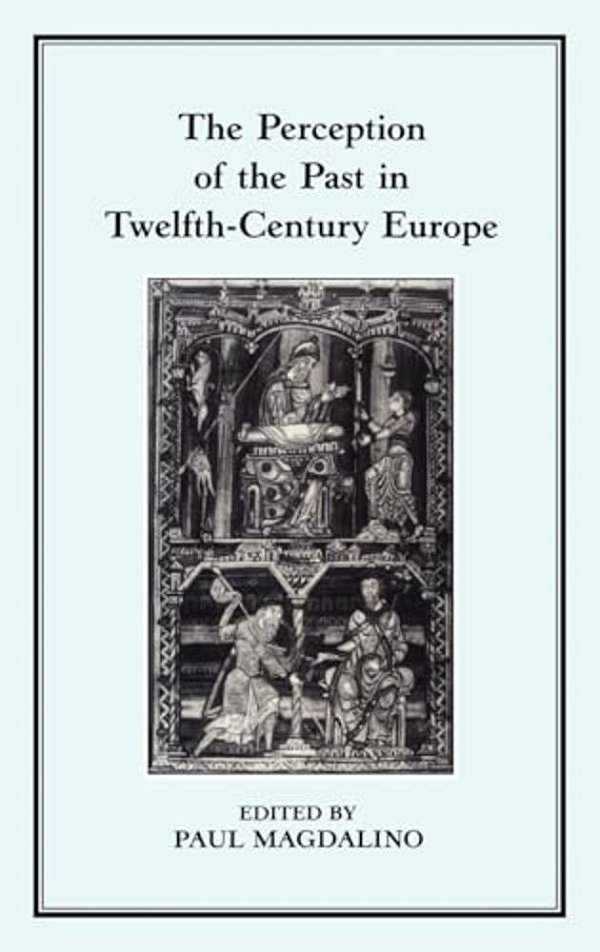 The Perception Of The Past In 12Th Century Europe-..