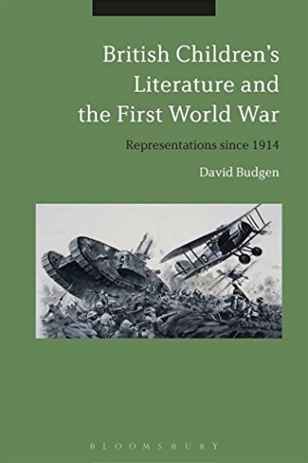 British Children's Literature And The First World War: Representations Since 1914-..