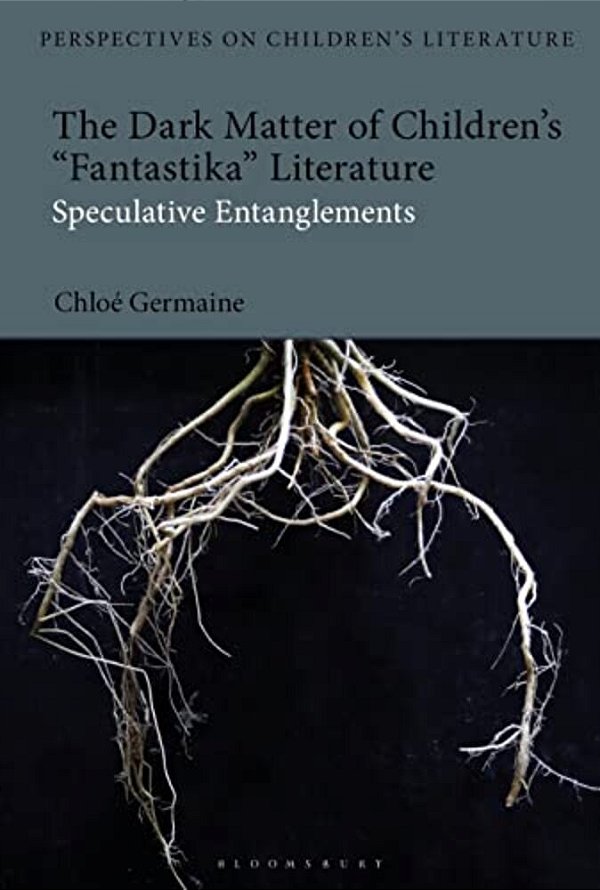 The Dark Matter Of Children's 'Fantastika' Literature: Speculative Entanglements-..