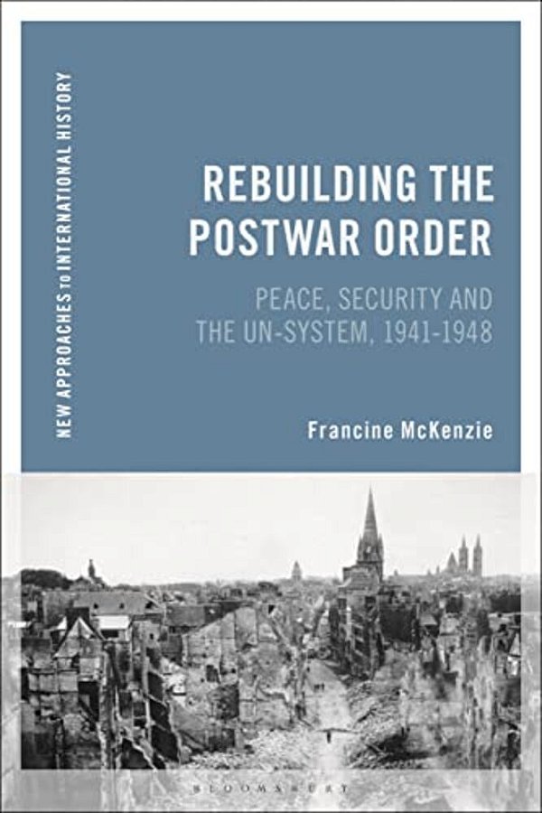 Rebuilding The Postwar Order: Peace, Security And The Un-System-..