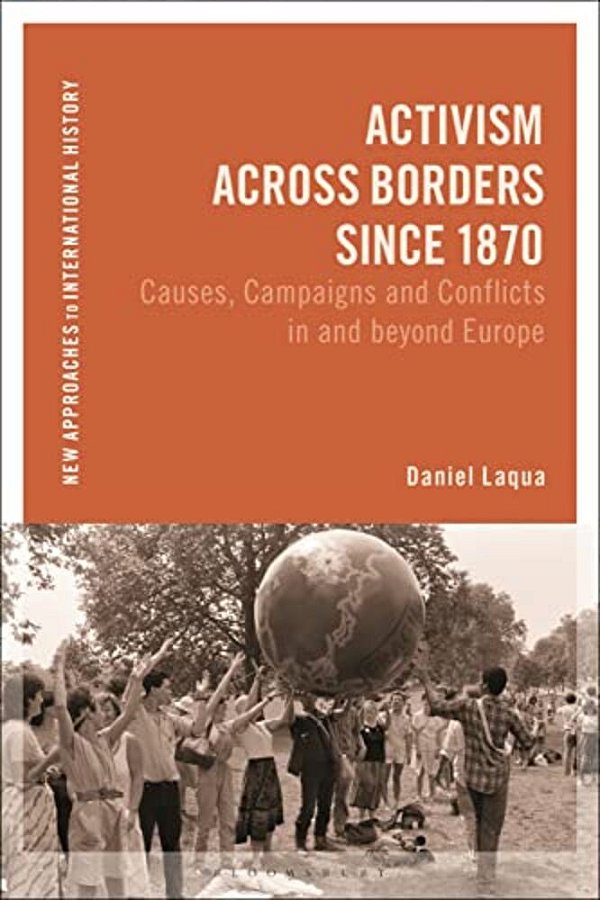 Activism Across Borders Since 1870: Causes, Campaigns And Conflicts In And Beyond Europe-..