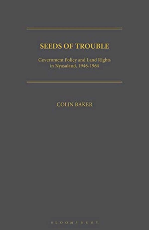 Seeds Of Trouble: Government Policy And Land Rights In Nyasaland, 1946-1964-..
