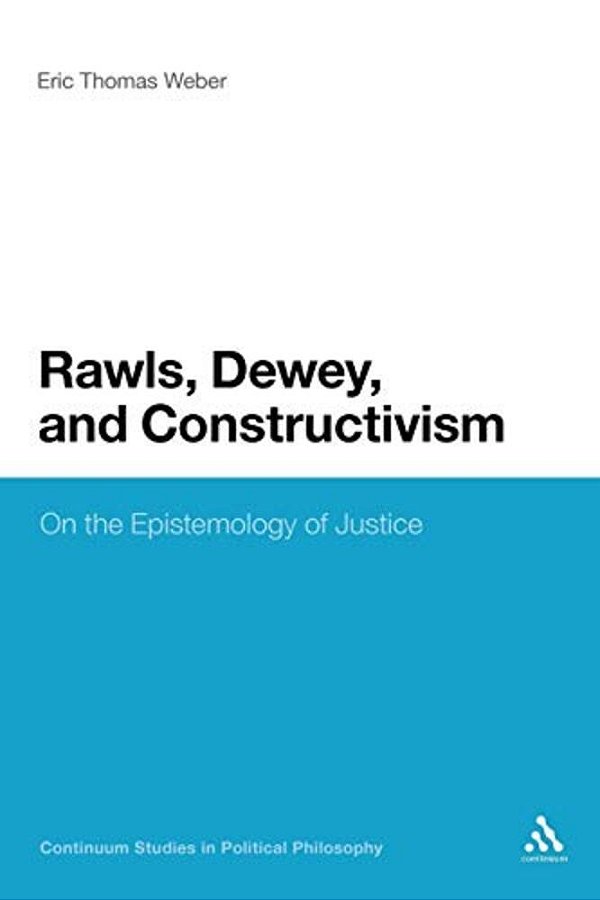Rawls, Dewey, And Constructivism: On The Epistemology Of Justice-..