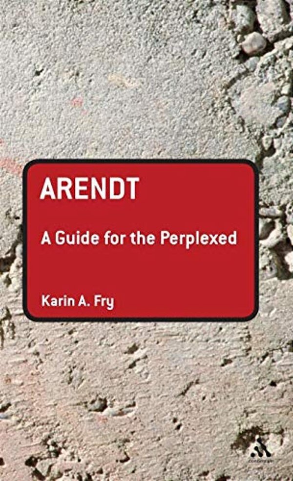 Arendt: A Guide For The Perplexed-..