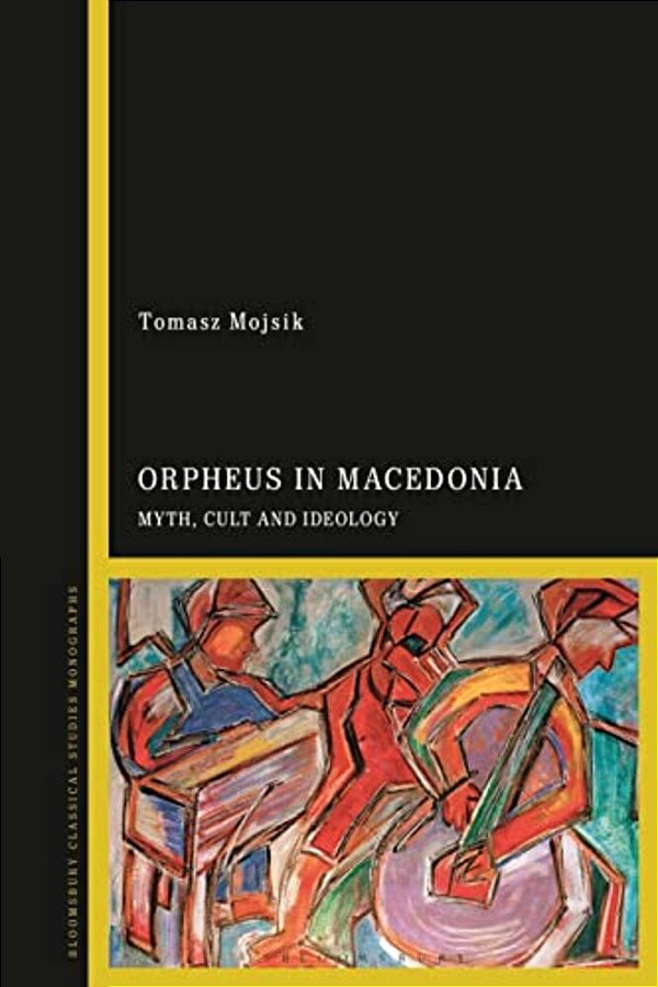 Orpheus In Macedonia: Myth, Cult And Ideology-..