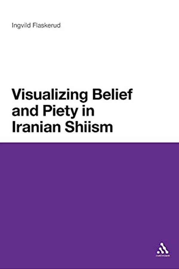 Visualizing Belief And Piety In Iranian Shiism-..