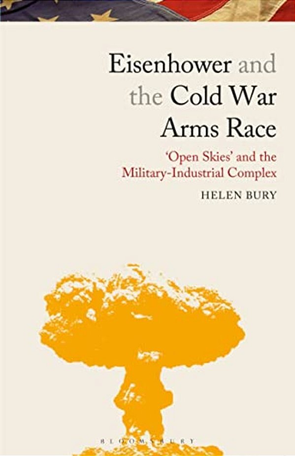 Eisenhower And The Cold War Arms Race: 'Open Skies' And The Military-Industrial Complex-..