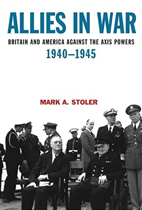 Allies In War: Britain And America Against The Axis Powers, 1940-1945-..
