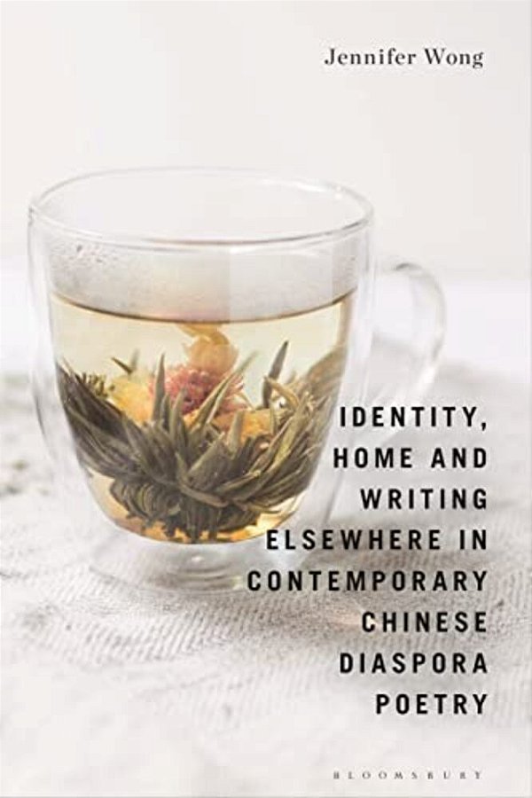 Identity, Home And Writing Elsewhere In Contemporary Chinese Diaspora Poetry-..