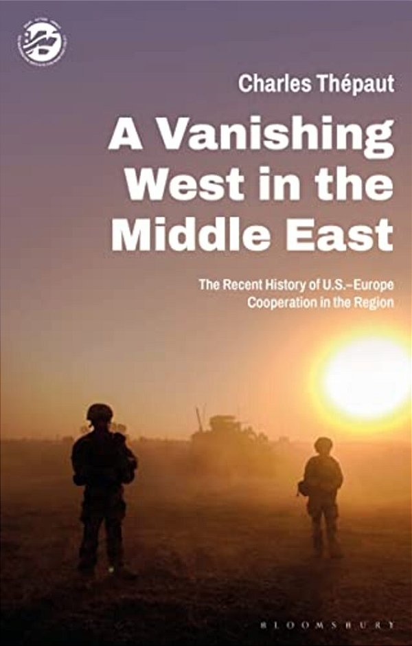 A Vanishing West In The Middle East: The Recent History Of US-Europe Cooperation In The Region-..