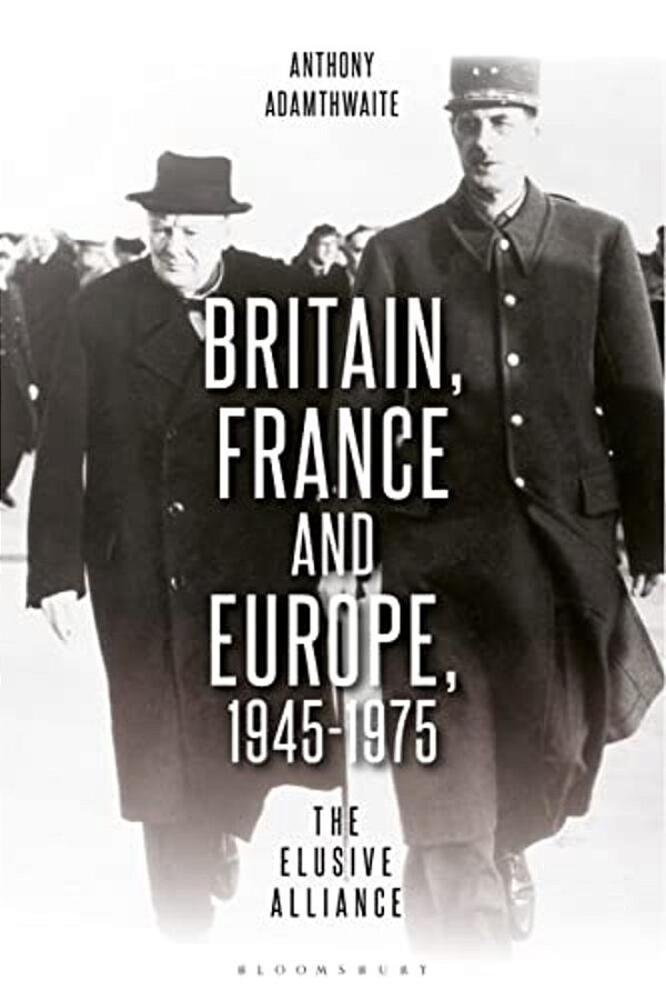 Britain, France And Europe, 1945-1975: The Elusive Alliance-..