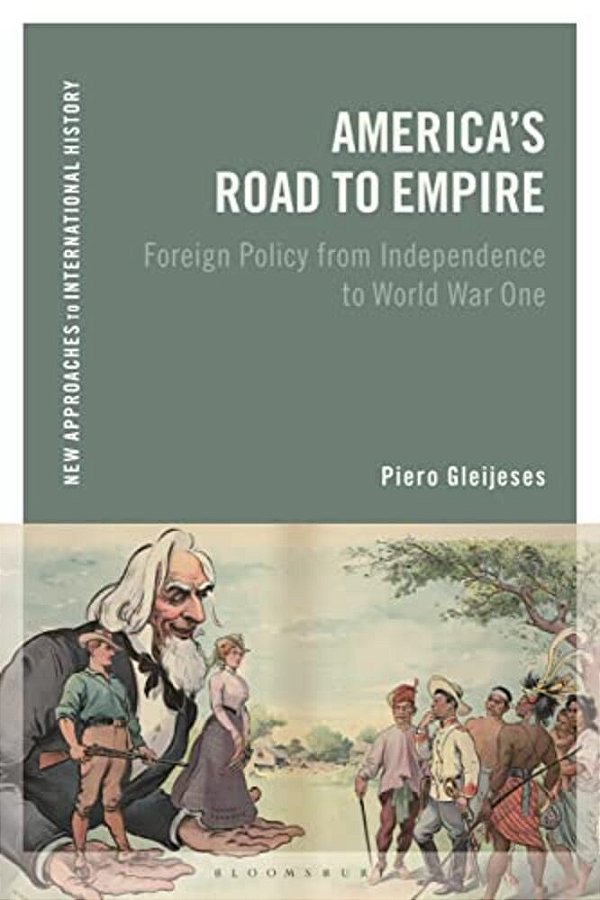 America's Road To Empire: Foreign Policy From Independence To World War One-..
