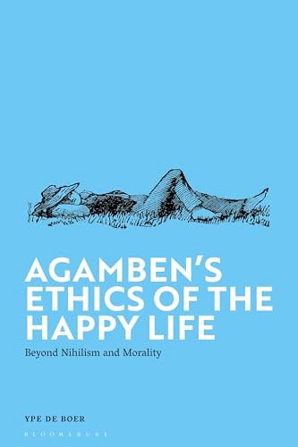 Agamben's Ethics Of The Happy Life: Beyond Nihilism And Morality-..