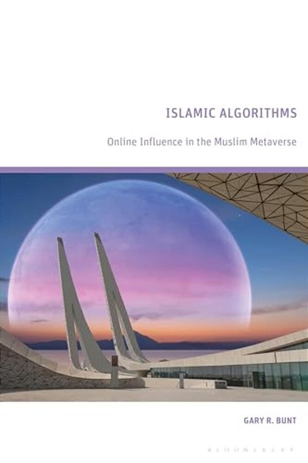 Islamic Algorithms: Online Influence In The Muslim Metaverse-..