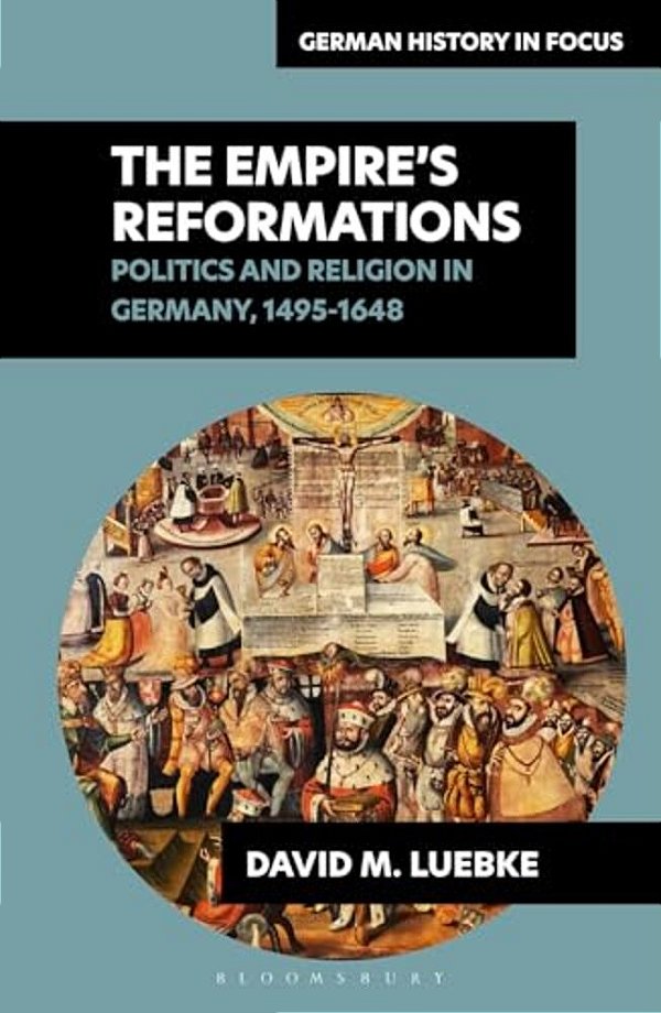 The Empire's Reformations: Politics And Religion In Germany, 1495-1648-..