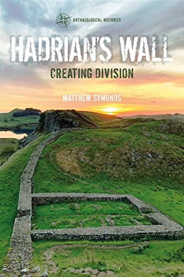 Hadrian's Wall: Creating Division-..