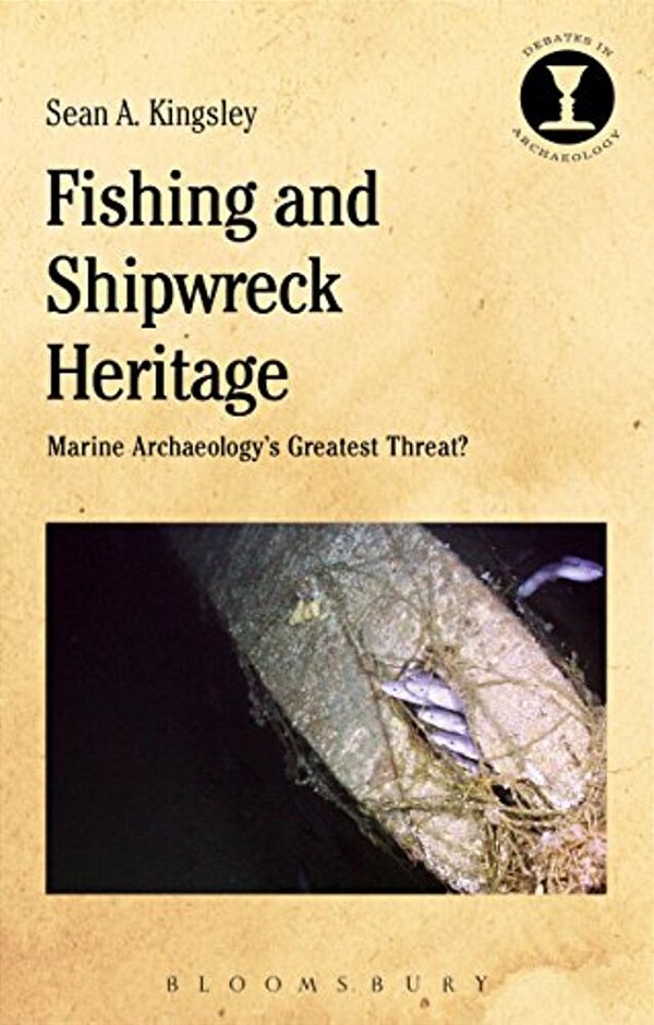 Fishing And Shipwreck Heritage: Marine Archaeology's Greatest Threat?-..