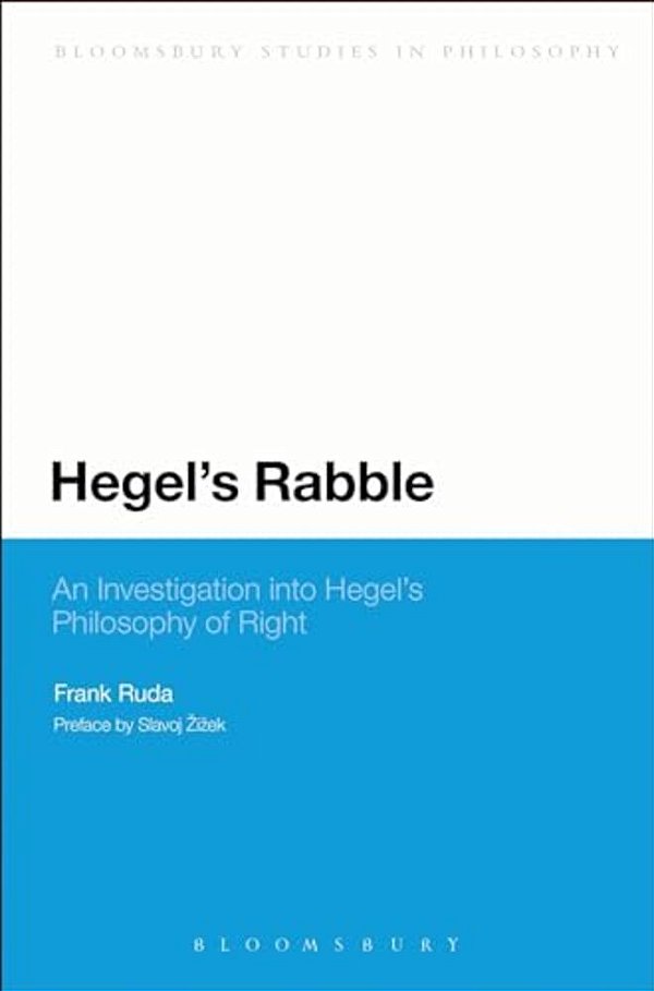 Hegel's Rabble: An Investigation Into Hegel's Philosophy Of Right-..