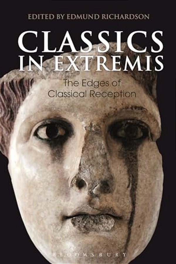 Classics In Extremis: The Edges Of Classical Reception-..