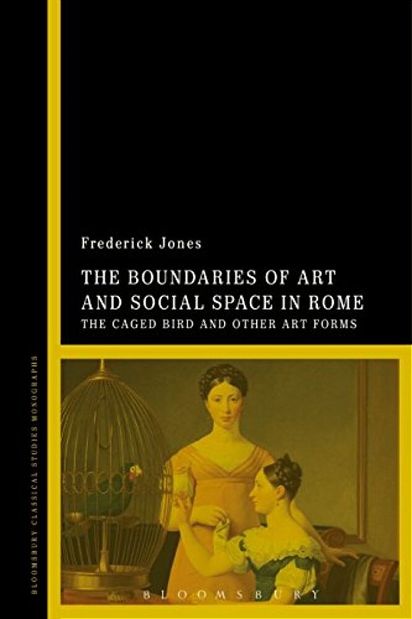 The Boundaries Of Art And Social Space In Rome: The Caged Bird And Other Art Forms-..