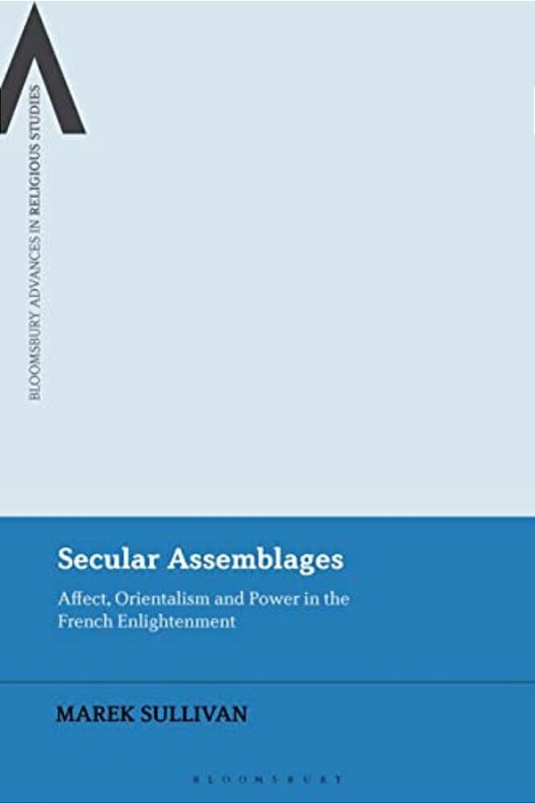 Secular Assemblages: Affect, Orientalism And Power In The French Enlightenment-..