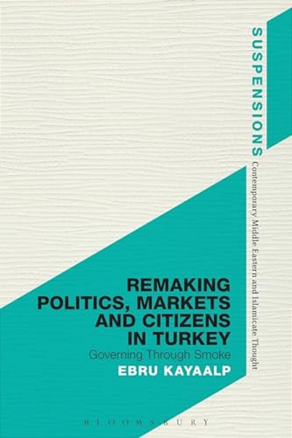 Remaking Politics, Markets And Citizens In Turkey-..