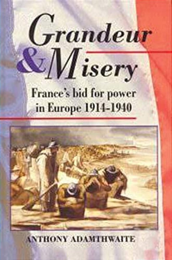Grandeur & Misery: France's Bid For Power In Europe 1914-1940-..