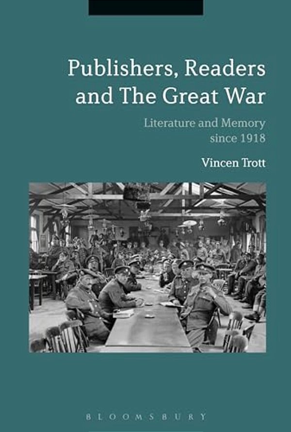 Publishers, Readers And The Great War: Literature And Memory Since 1918-..
