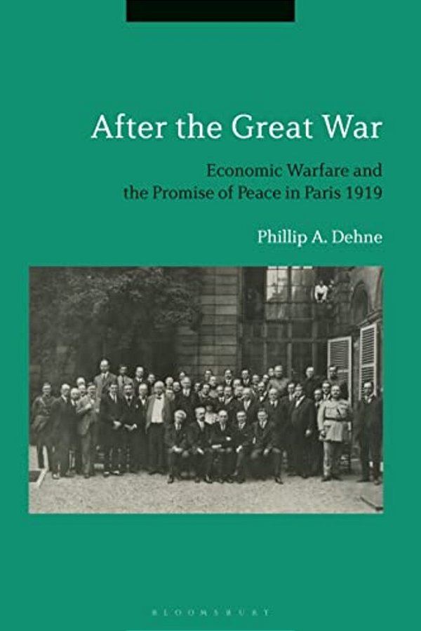 After The Great War: Economic Warfare And The Promise Of Peace In Paris 1919-..