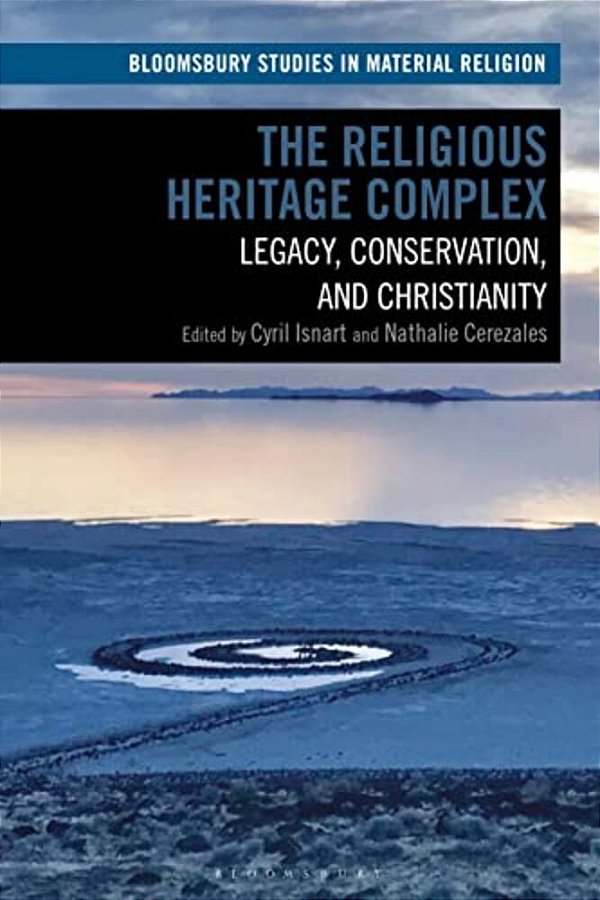 The Religious Heritage Complex: Legacy, Conservation, And Christianity-..