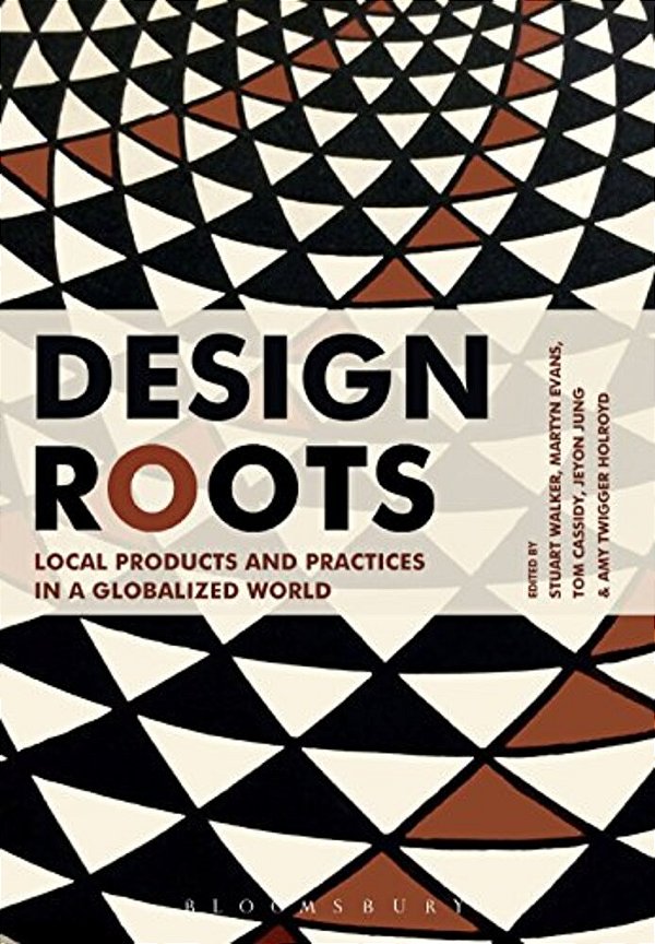 Design Roots: Local Products And Practices In A Globalized World-..