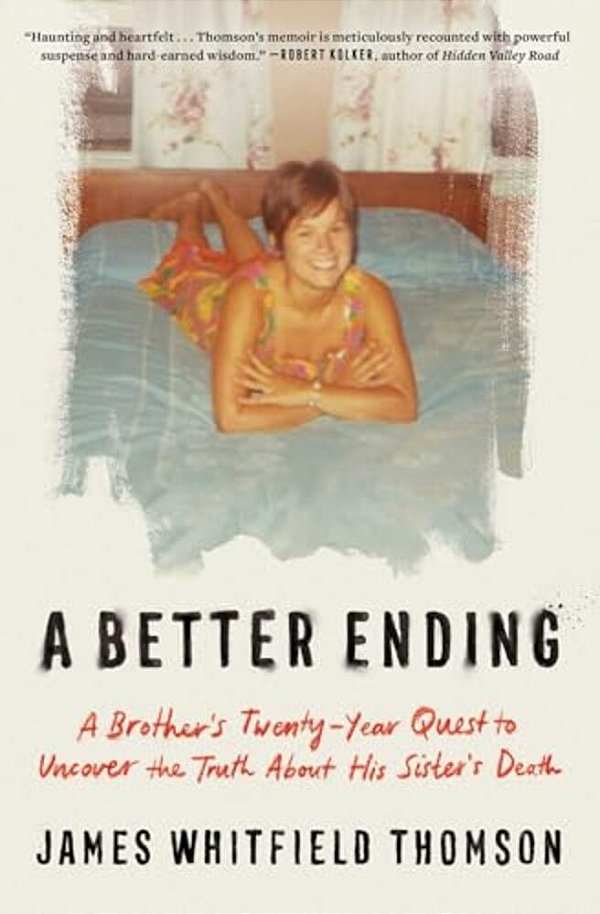 A Better Ending: A Brother's Twenty-Year Quest To Uncover The Truth About His Sister's Death-..