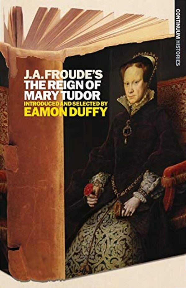 J. A. Froude's The Reign Mary Tudor-..