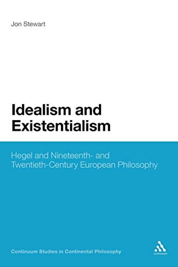 Idealism And Existentialism: Hegel And Nineteenth- And Twentieth-Century European Philosophy-..
