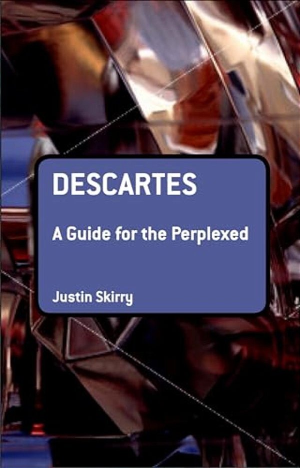 Descartes: A Guide For The Perplexed-..