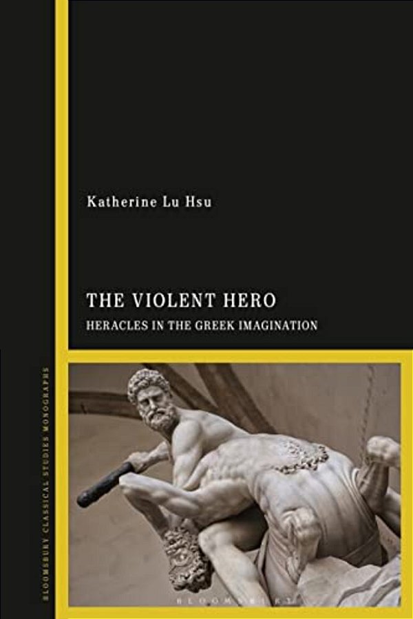 The Violent Hero: Heracles In The Greek Imagination-..