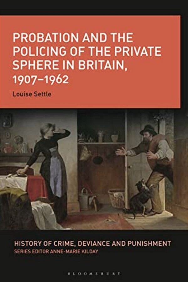 Probation And The Policing Of The Private Sphere In Britain, 1907-1962-..