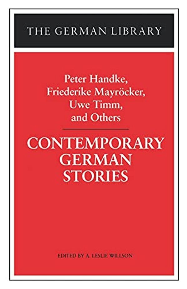 Contemporary German Stories: Peter Handke, Friederike Mayracker, Uwe Timm, And Others-..